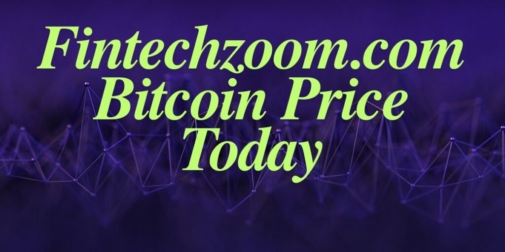 Fintechzoom.com Bitcoin Price Today: A Comprehensive Analysis