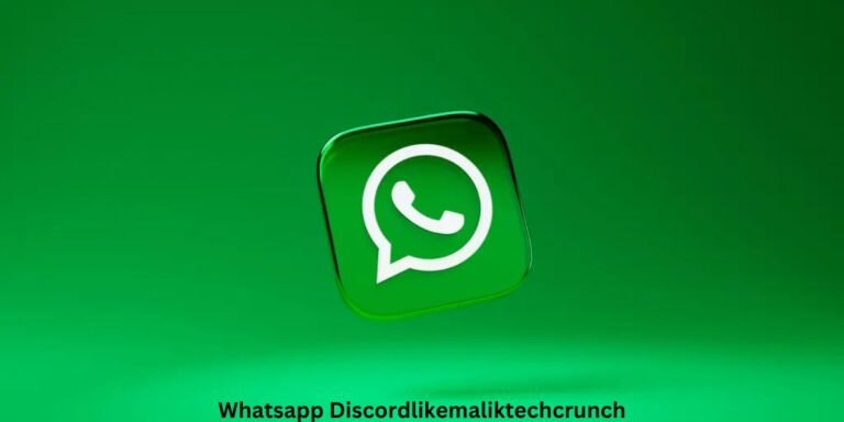 Whatsapp Discordlikemaliktechcrunch: A Comprehensive Overview by MalikTechCrunch