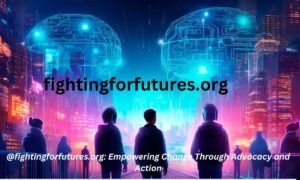 @fightingforfutures.org: Empowering Change Through Advocacy and Action