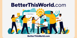 BetterThisWorld.com Empowering Personal Growth & Success