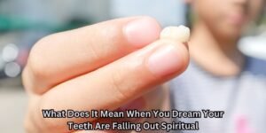 What Does It Mean When You Dream Your Teeth Are Falling Out Spiritual