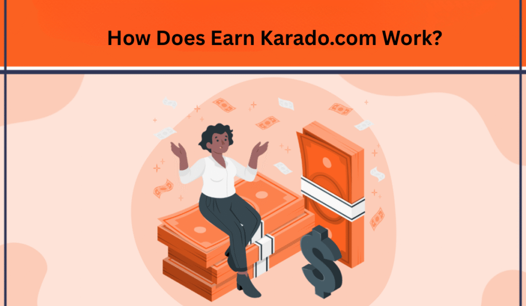 How Does Earn Karado.com Work?